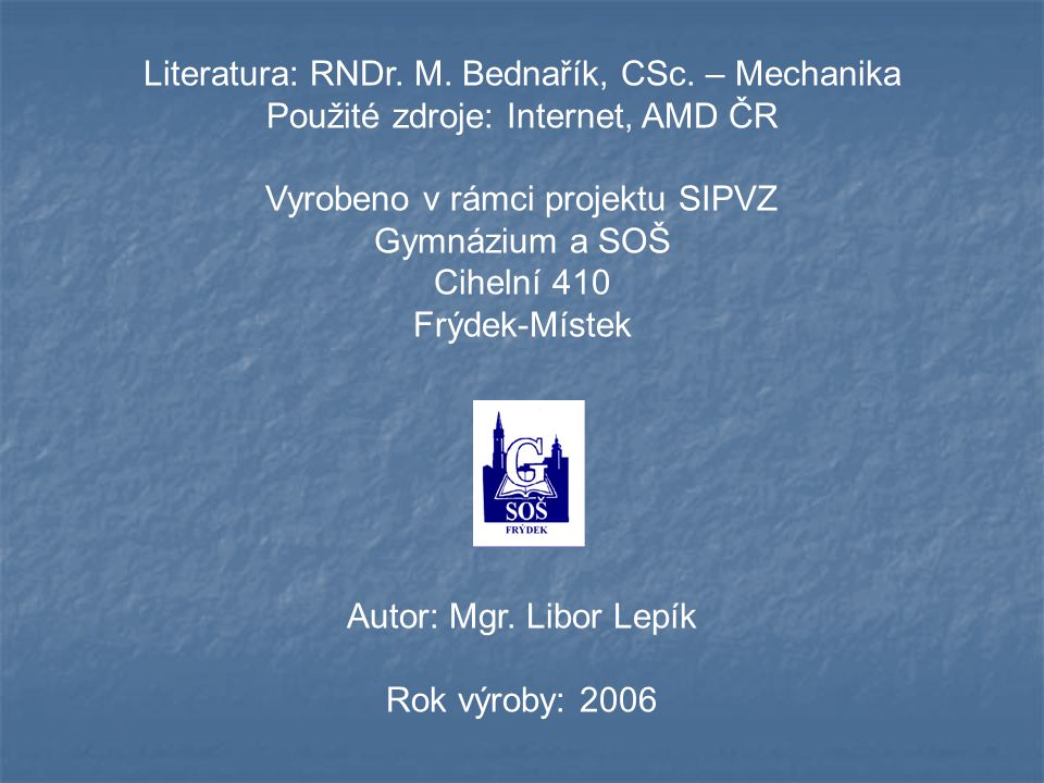 Literatura: RNDr. M. Bednařík, CSc. – Mechanika