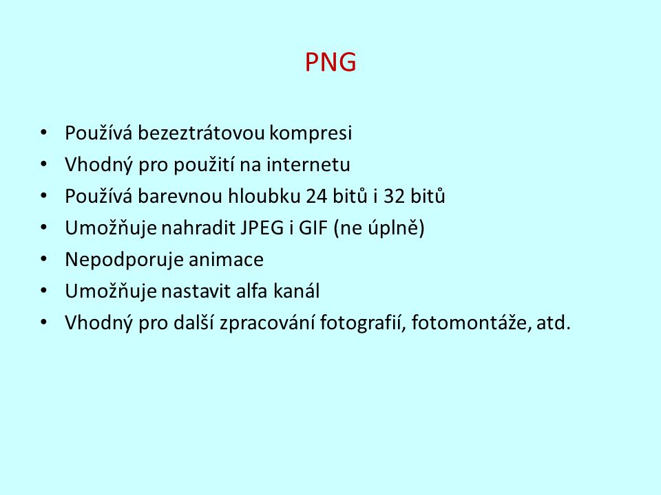 PNG Používá bezeztrátovou kompresi Vhodný pro použití na internetu