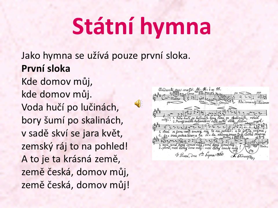 Státní hymna Jako hymna se užívá pouze první sloka. První sloka