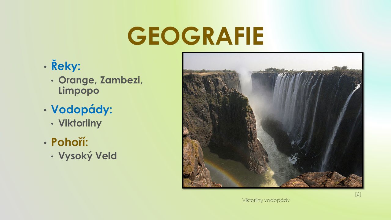 GEOGRAFIE Řeky: Vodopády: Pohoří: Orange, Zambezi, Limpopo Viktoriiny