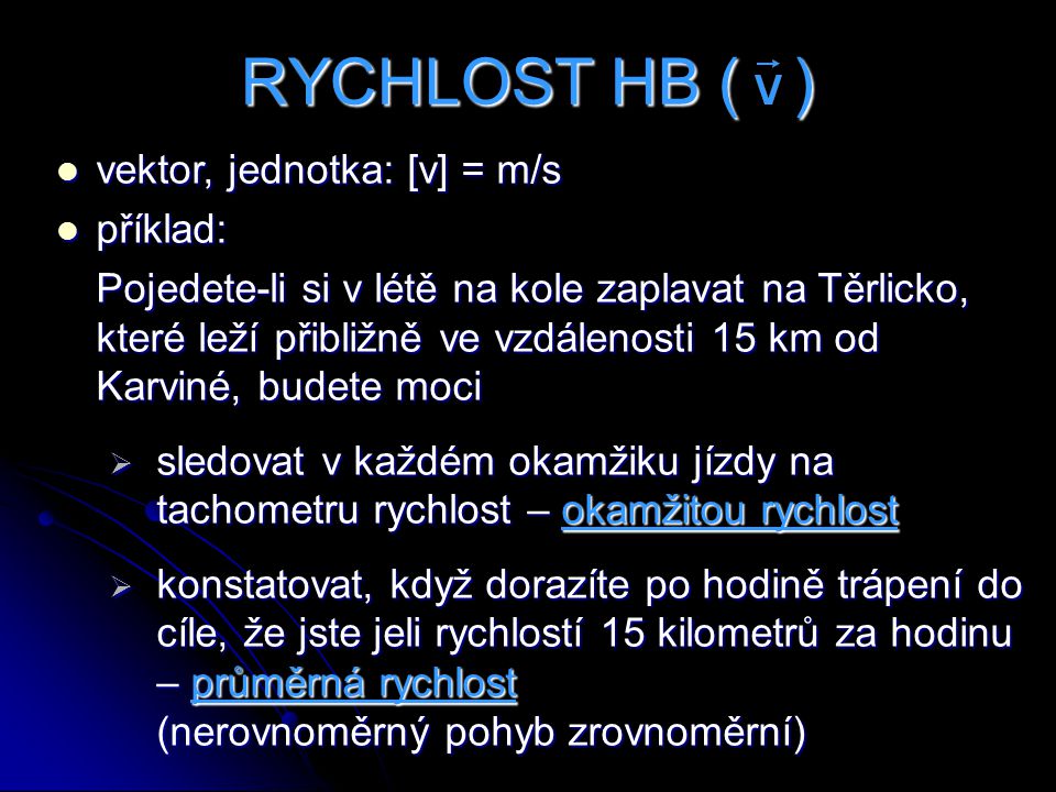 RYCHLOST HB ( ) vektor, jednotka: [v] = m/s příklad: