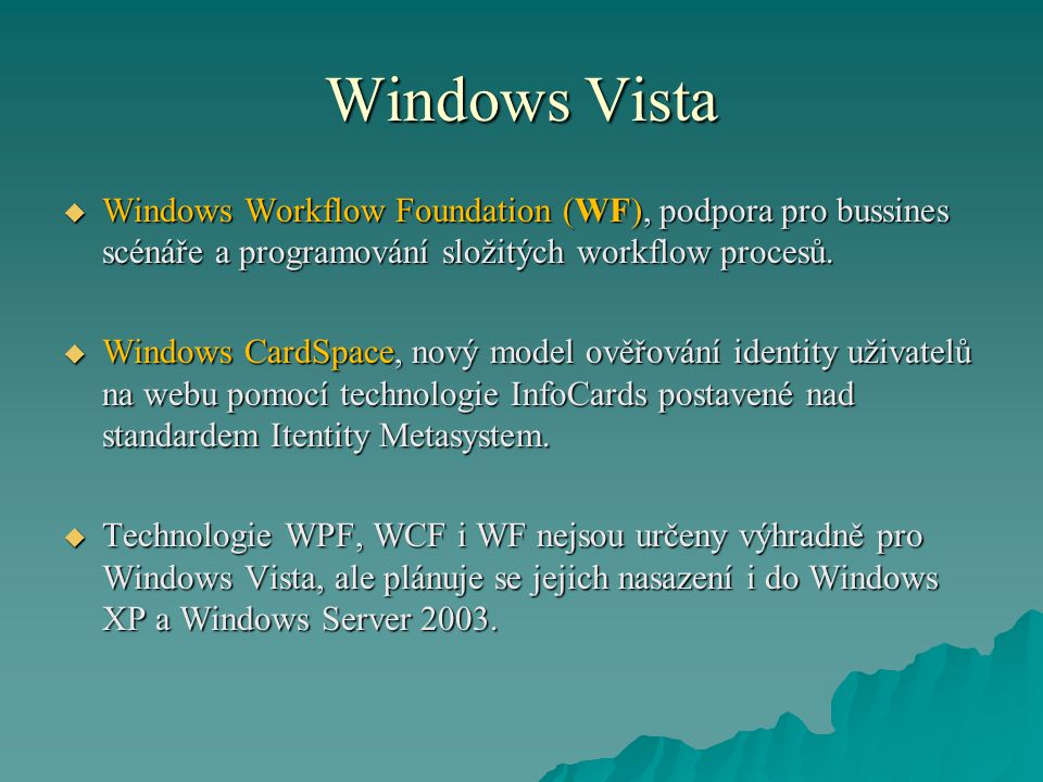 Windows Vista Windows Workflow Foundation (WF), podpora pro bussines scénáře a programování složitých workflow procesů.