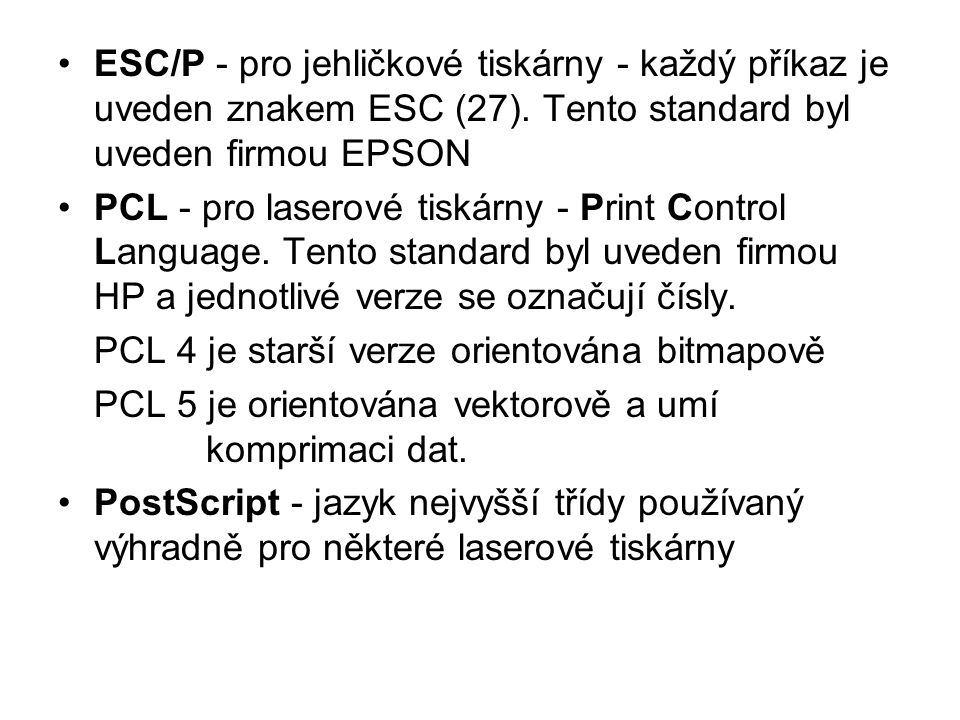 ESC/P - pro jehličkové tiskárny - každý příkaz je uveden znakem ESC (27). Tento standard byl uveden firmou EPSON