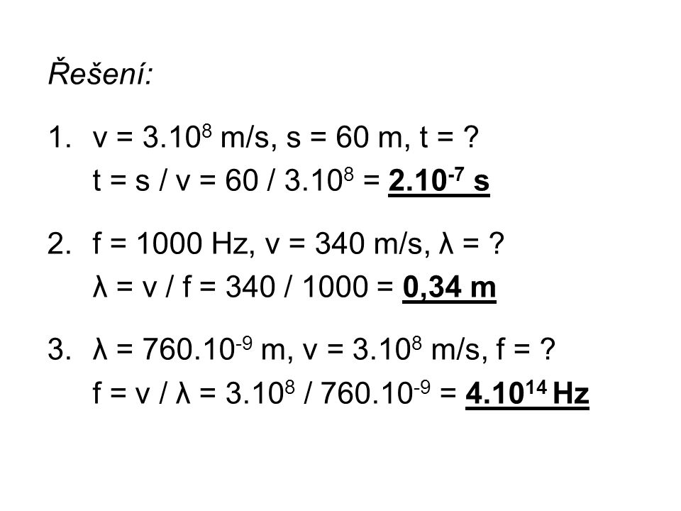 Řešení: v = m/s, s = 60 m, t = t = s / v = 60 / = s. f = 1000 Hz, v = 340 m/s, λ =