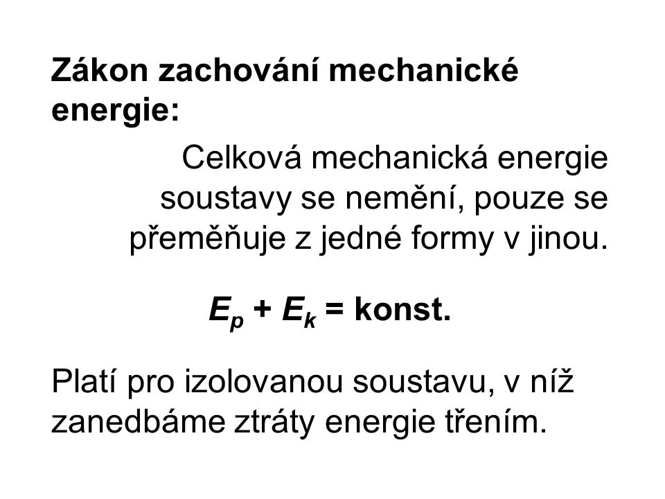 Zákon zachování mechanické energie: Celková mechanická energie soustavy se nemění, pouze se přeměňuje z jedné formy v jinou.