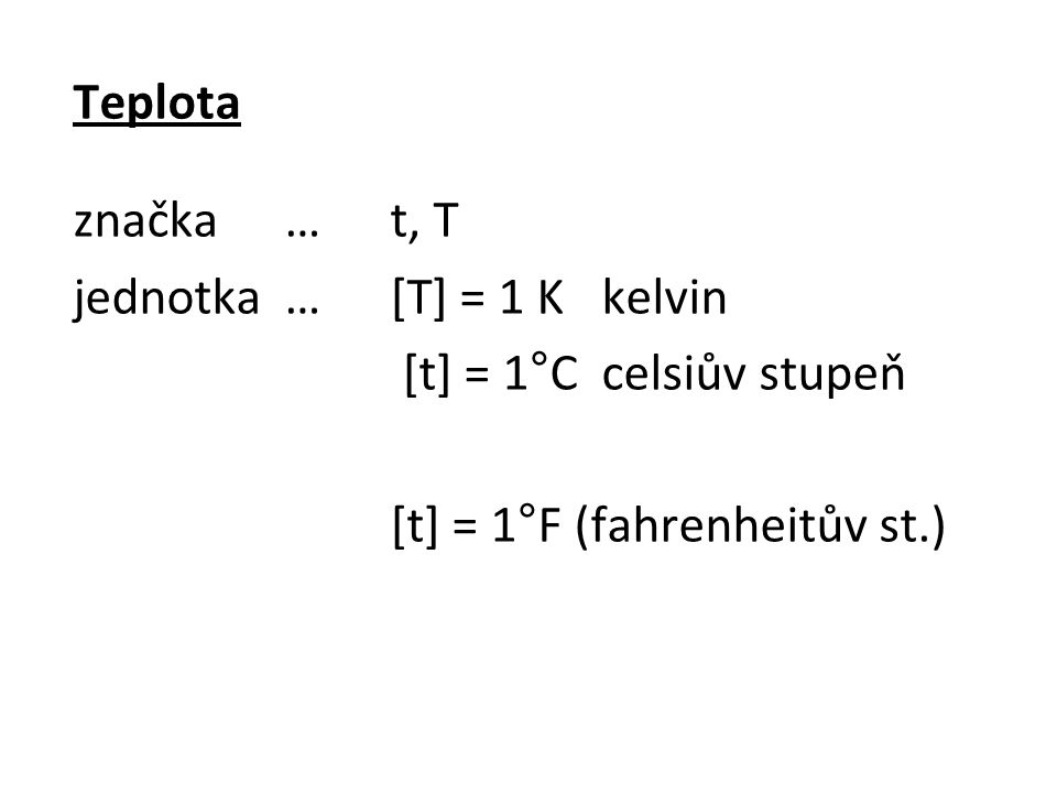 Teplota značka … t, T. jednotka … [T] = 1 K kelvin.