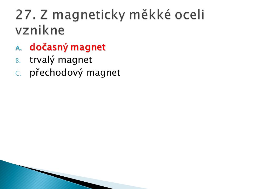 27. Z magneticky měkké oceli vznikne