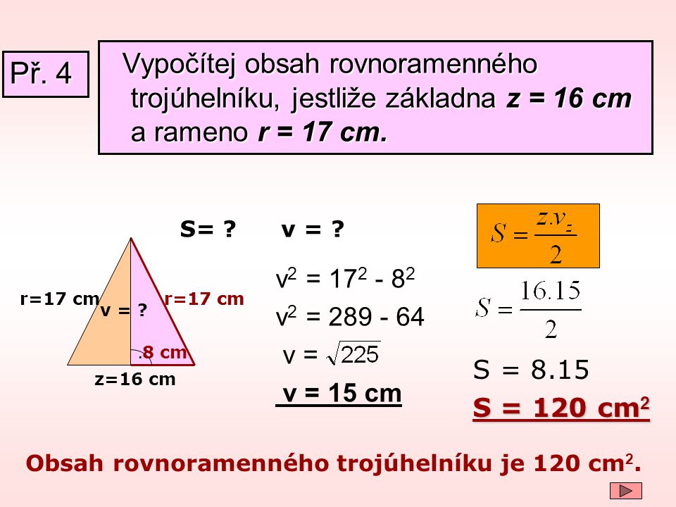 Vypočítej obsah rovnoramenného trojúhelníku, jestliže základna z = 16 cm a rameno r = 17 cm.