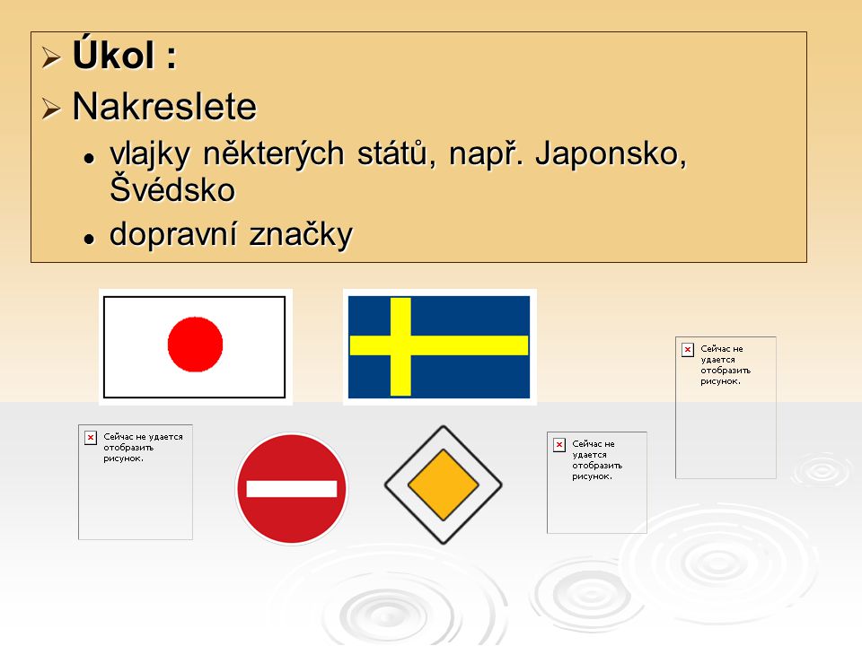 Úkol : Nakreslete vlajky některých států, např. Japonsko, Švédsko