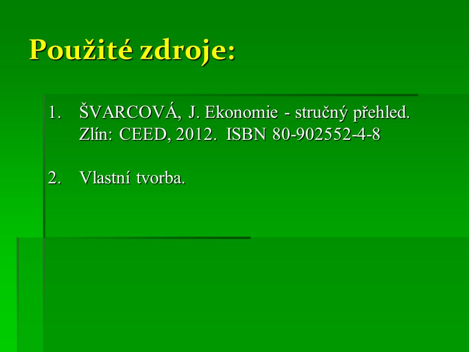 Použité zdroje: ŠVARCOVÁ, J. Ekonomie - stručný přehled.