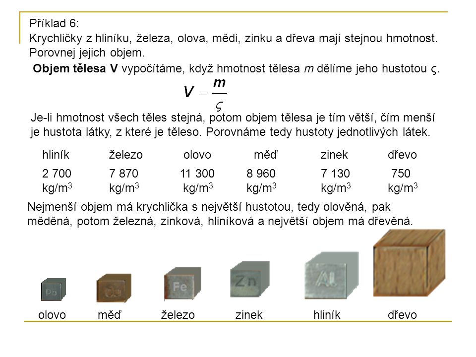 Příklad 6: Krychličky z hliníku, železa, olova, mědi, zinku a dřeva mají stejnou hmotnost. Porovnej jejich objem.