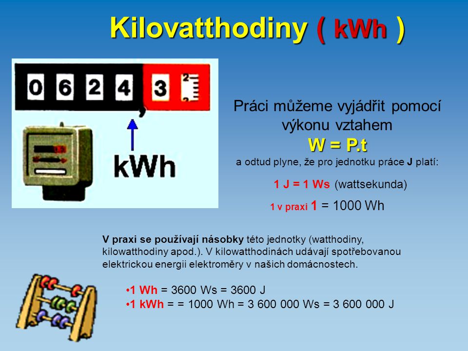 Kilovatthodiny ( kWh ) W = P.t