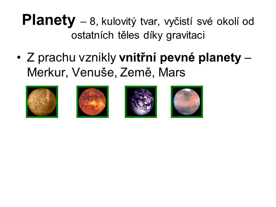 Planety – 8, kulovitý tvar, vyčistí své okolí od ostatních těles díky gravitaci