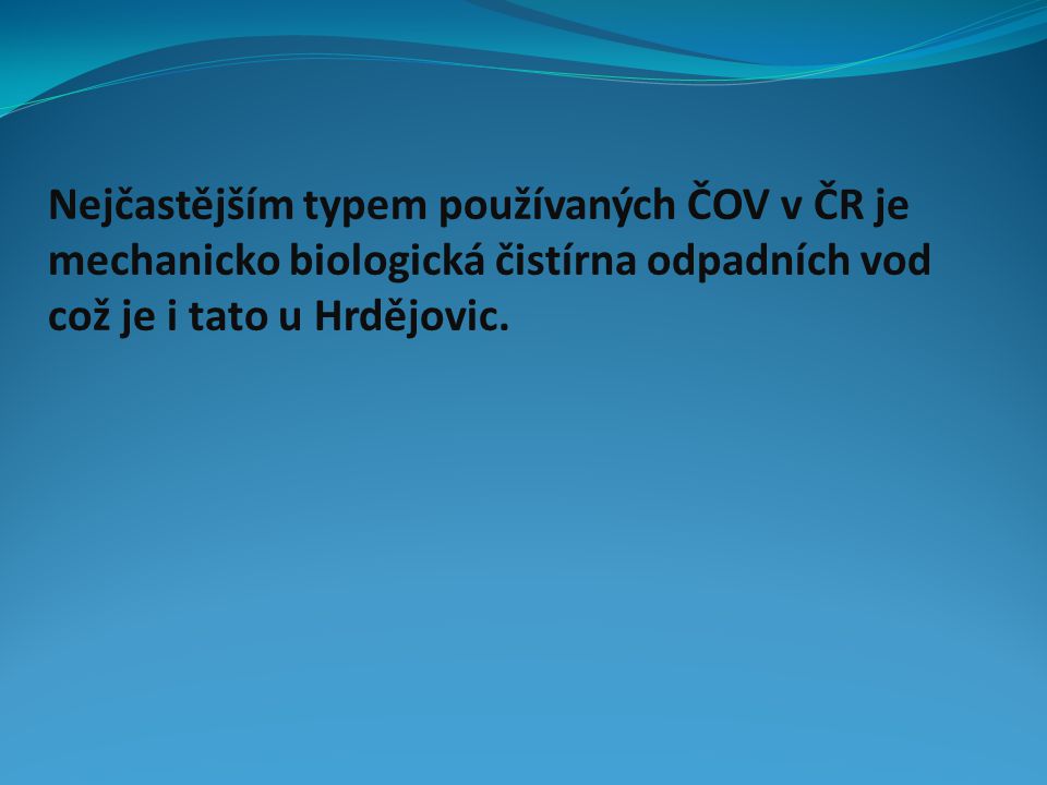 Nejčastějším typem používaných ČOV v ČR je mechanicko biologická čistírna odpadních vod což je i tato u Hrdějovic.