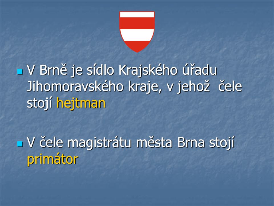 V Brně je sídlo Krajského úřadu Jihomoravského kraje, v jehož čele stojí hejtman