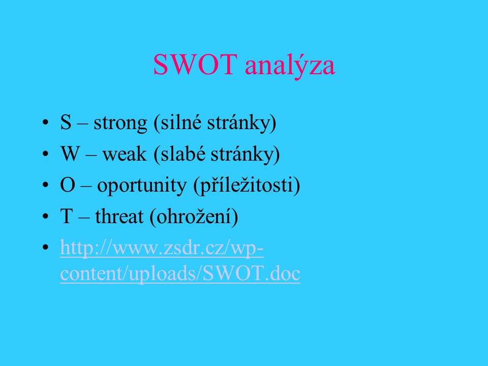 SWOT analýza S – strong (silné stránky) W – weak (slabé stránky)