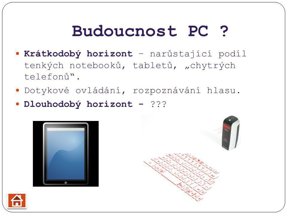 Budoucnost PC Krátkodobý horizont – narůstající podíl tenkých notebooků, tabletů, „chytrých telefonů .