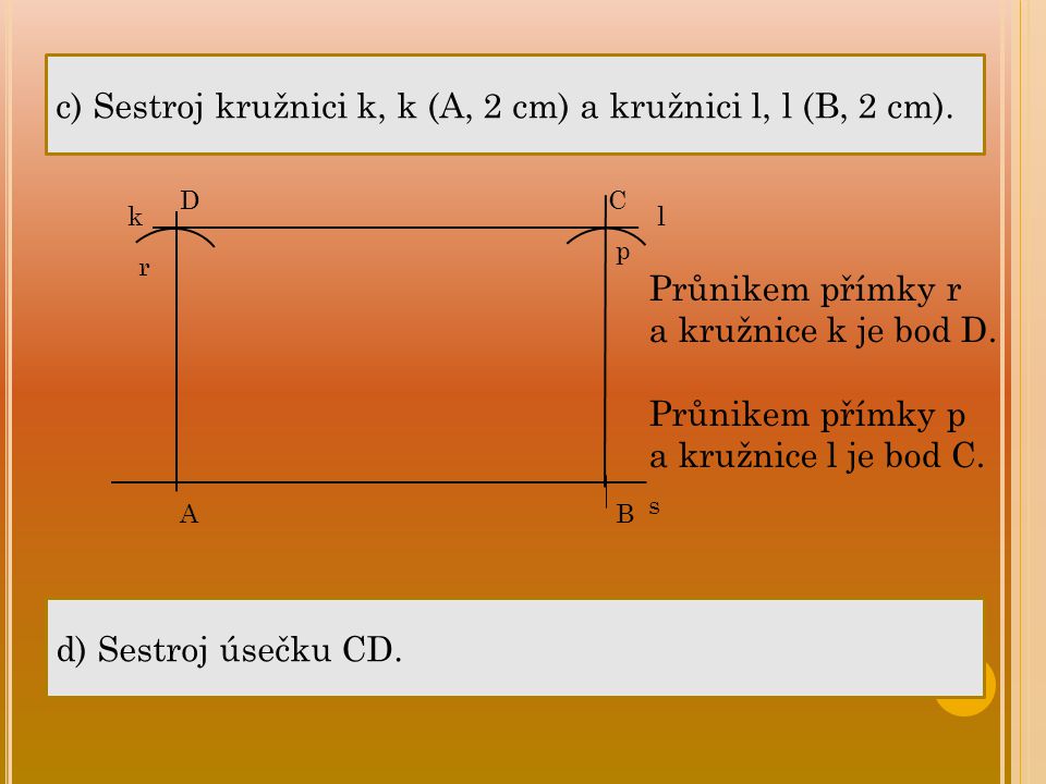 c) Sestroj kružnici k, k (A, 2 cm) a kružnici l, l (B, 2 cm).