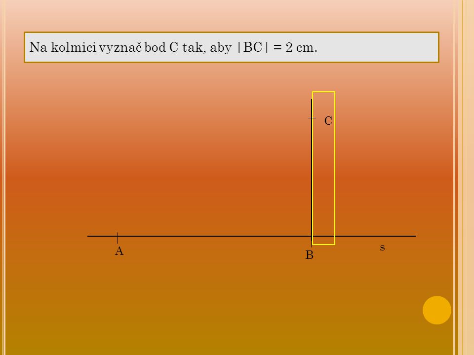 Na kolmici vyznač bod C tak, aby |BC| = 2 cm.