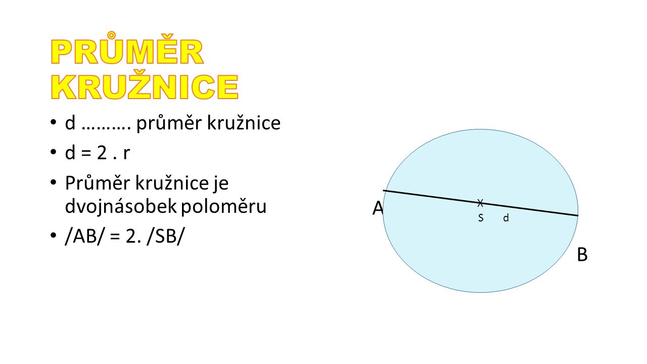 PRŮMĚR KRUŽNICE d ………. průměr kružnice d = 2 . r