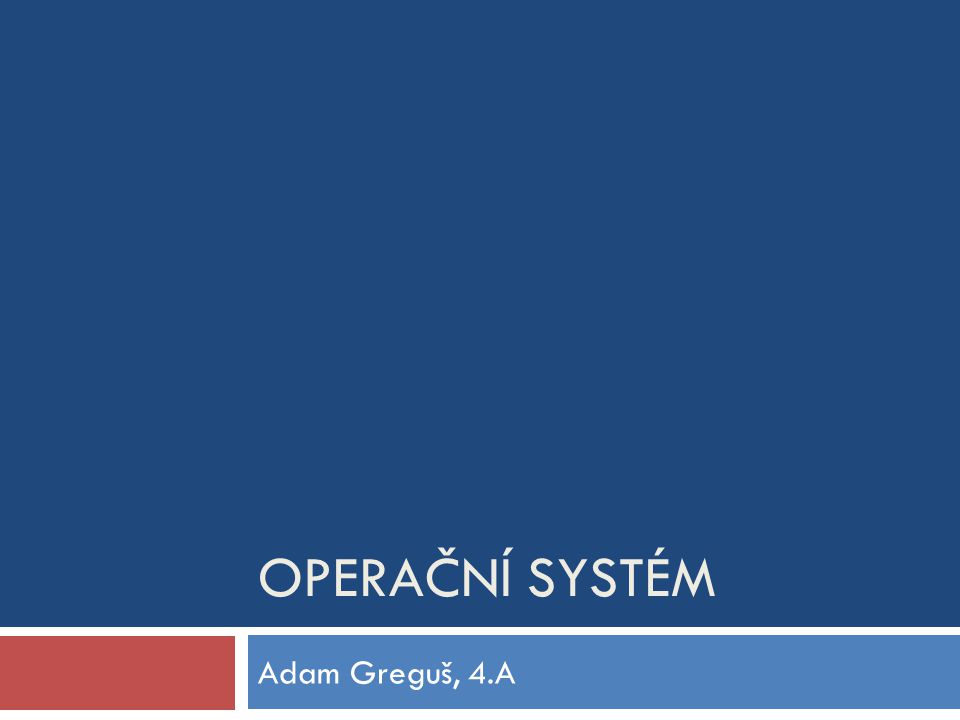 Operační systém Adam Greguš, 4.A