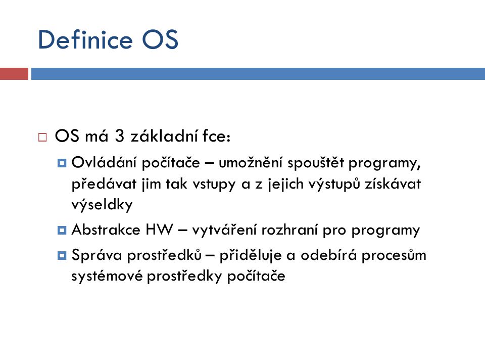 Definice OS OS má 3 základní fce: