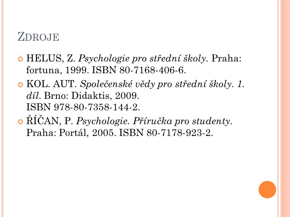 Zdroje HELUS, Z. Psychologie pro střední školy. Praha: fortuna, ISBN