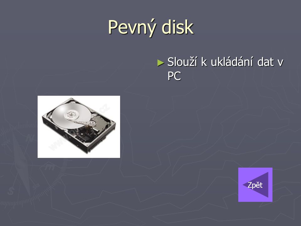 Pevný disk Slouží k ukládání dat v PC Zpět