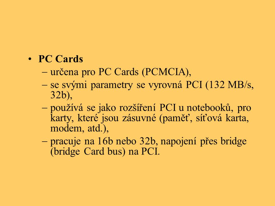 PC Cards určena pro PC Cards (PCMCIA), se svými parametry se vyrovná PCI (132 MB/s, 32b),