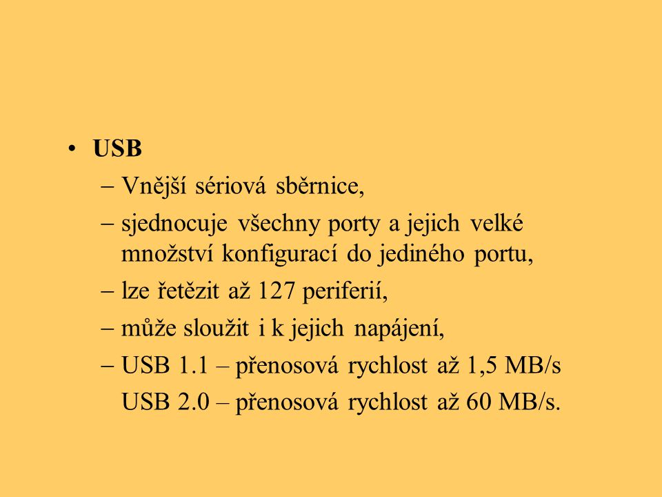 USB Vnější sériová sběrnice, sjednocuje všechny porty a jejich velké množství konfigurací do jediného portu,