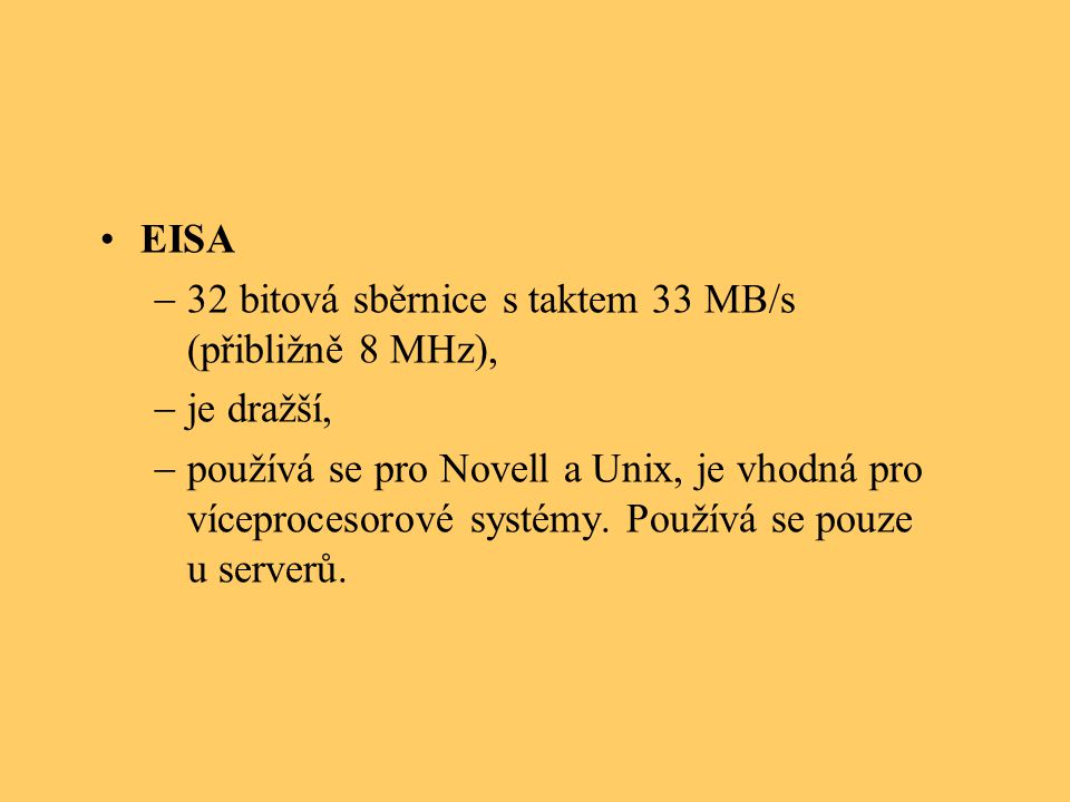 EISA 32 bitová sběrnice s taktem 33 MB/s (přibližně 8 MHz), je dražší,