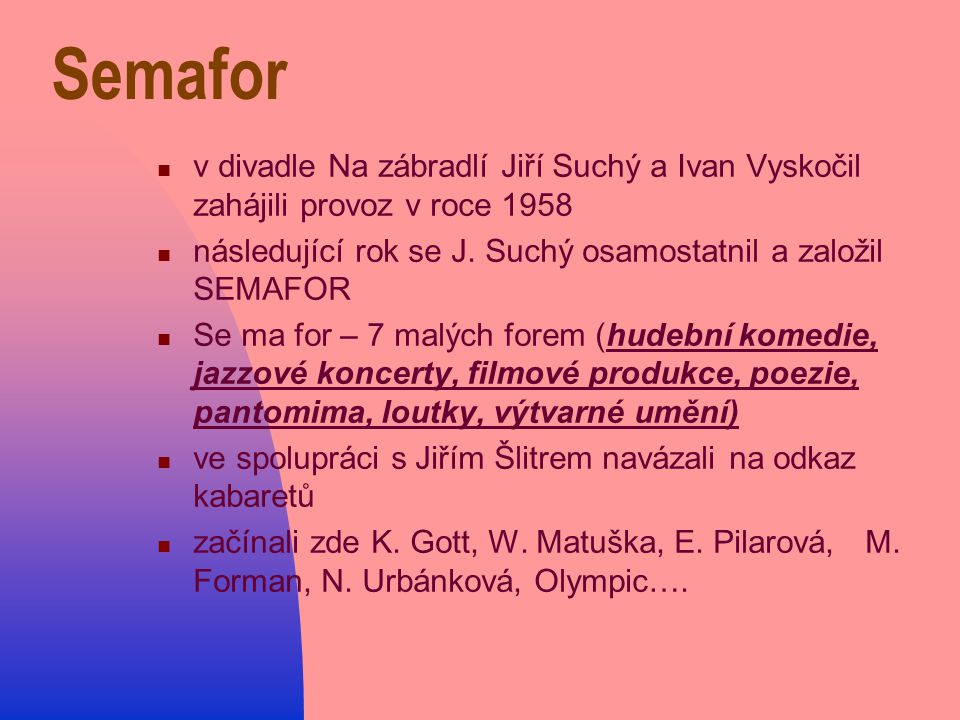 Semafor v divadle Na zábradlí Jiří Suchý a Ivan Vyskočil zahájili provoz v roce následující rok se J. Suchý osamostatnil a založil SEMAFOR.