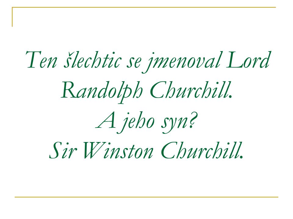 Ten šlechtic se jmenoval Lord Randolph Churchill. A jeho syn