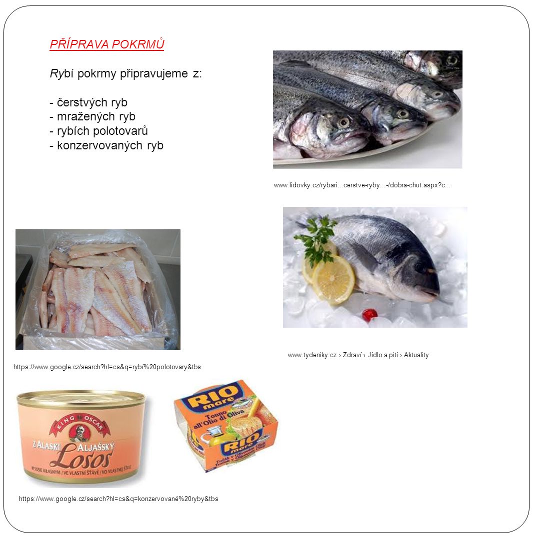 Rybí pokrmy připravujeme z: - čerstvých ryb - mražených ryb