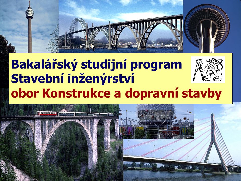 Bakalářský studijní program Stavební inženýrství obor Konstrukce a dopravní stavby