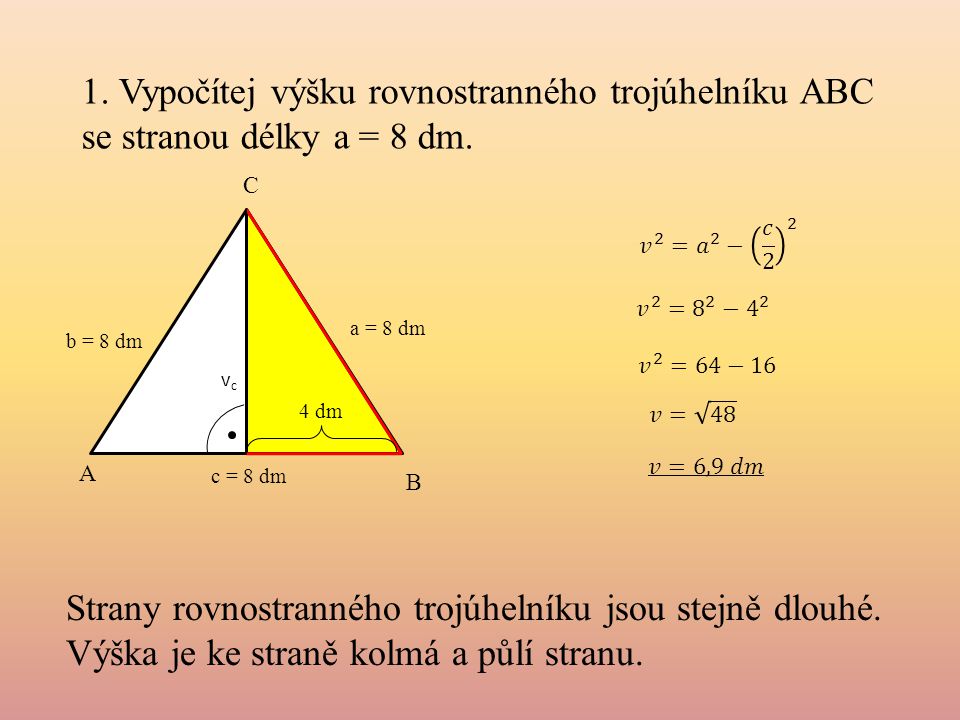 1. Vypočítej výšku rovnostranného trojúhelníku ABC se stranou délky a = 8 dm.