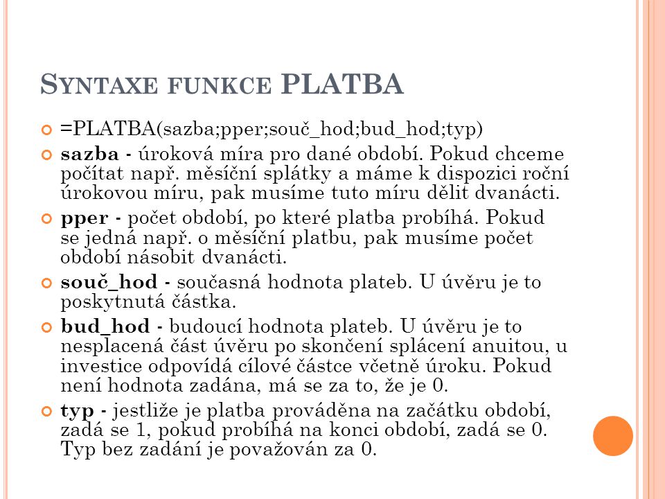 Syntaxe funkce PLATBA =PLATBA(sazba;pper;souč_hod;bud_hod;typ)