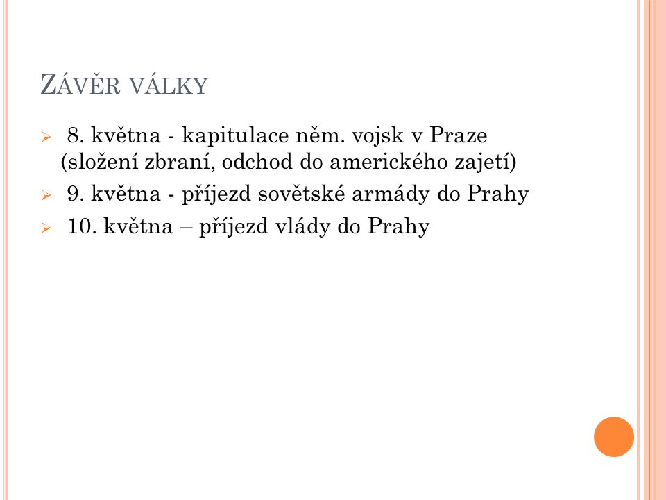 Závěr války 8. května - kapitulace něm. vojsk v Praze (složení zbraní, odchod do amerického zajetí)