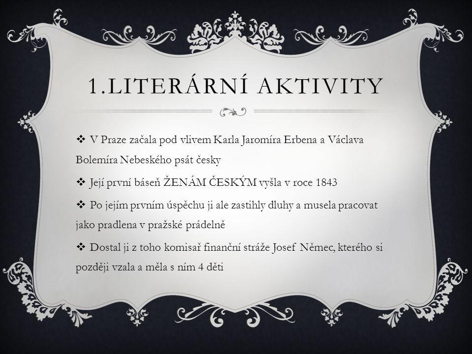 1.Literární aktivity V Praze začala pod vlivem Karla Jaromíra Erbena a Václava Bolemíra Nebeského psát česky.