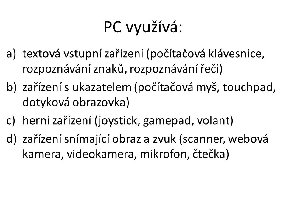 PC využívá: textová vstupní zařízení (počítačová klávesnice, rozpoznávání znaků, rozpoznávání řeči)