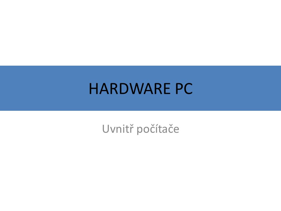 HARDWARE PC Uvnitř počítače