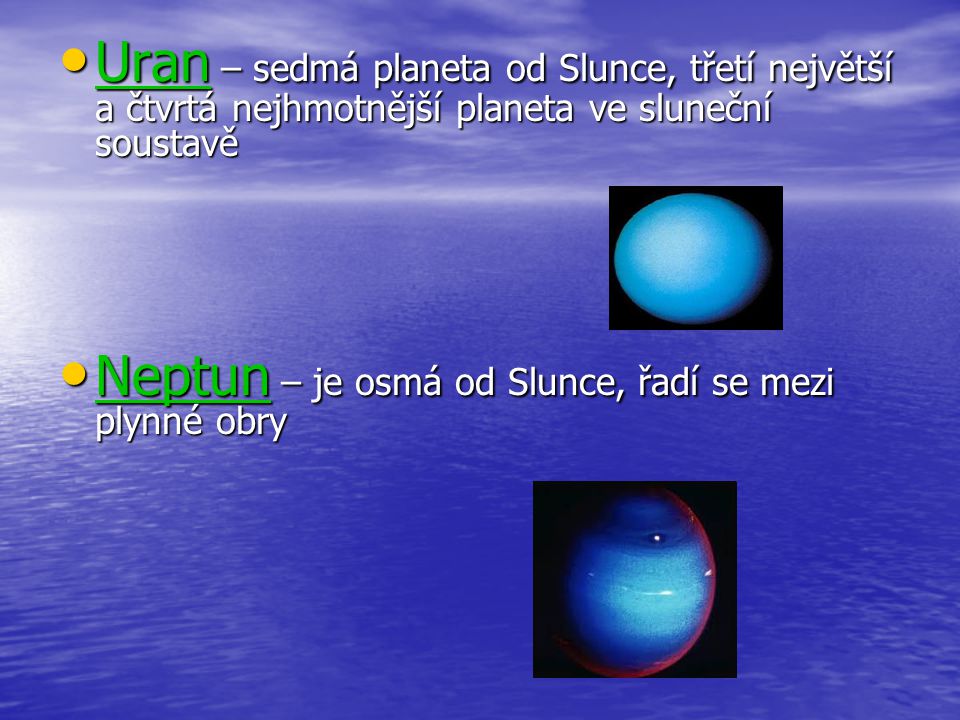 Uran – sedmá planeta od Slunce, třetí největší a čtvrtá nejhmotnější planeta ve sluneční soustavě