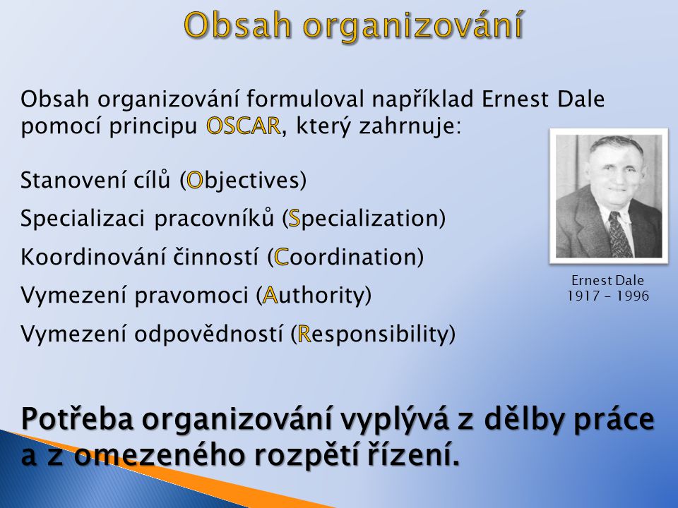 Obsah organizování Obsah organizování formuloval například Ernest Dale pomocí principu OSCAR, který zahrnuje: