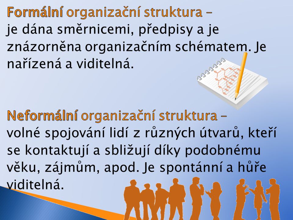 Formální organizační struktura – je dána směrnicemi, předpisy a je znázorněna organizačním schématem.