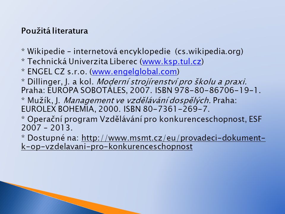 Použitá literatura * Wikipedie – internetová encyklopedie (cs.wikipedia.org) * Technická Univerzita Liberec (