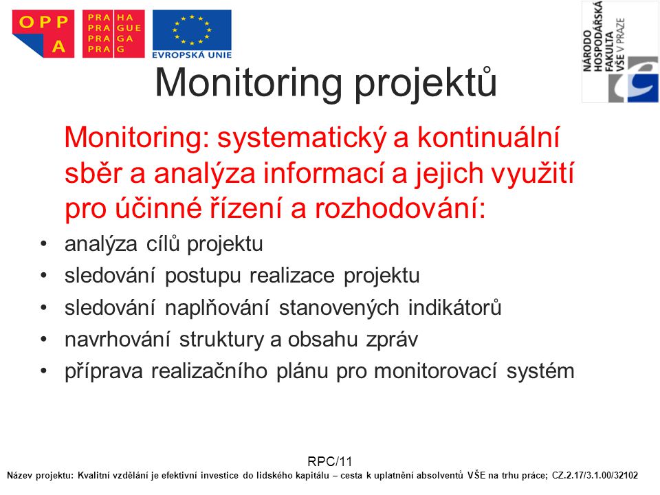 Monitoring projektů Monitoring: systematický a kontinuální sběr a analýza informací a jejich využití pro účinné řízení a rozhodování:
