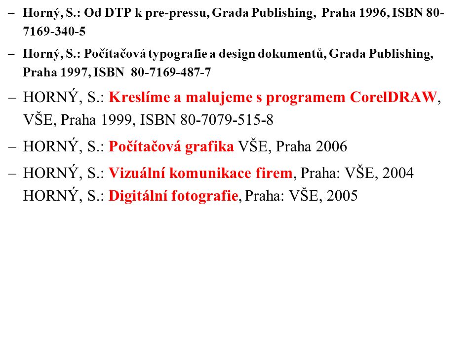 HORNÝ, S.: Počítačová grafika VŠE, Praha 2006