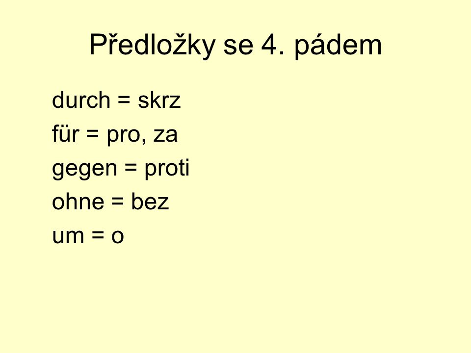 Předložky se 4. pádem durch = skrz für = pro, za gegen = proti
