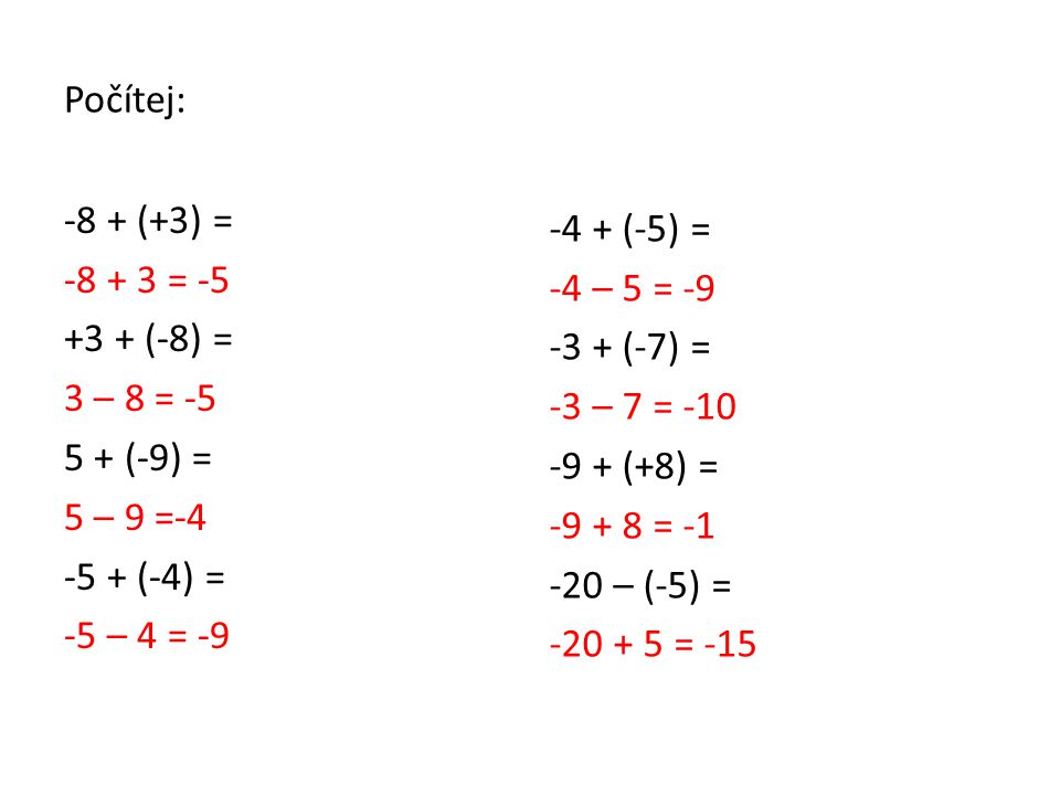 Počítej: -8 + (+3) = = (-8) = 3 – 8 = (-9) = 5 – 9 = (-4) = -5 – 4 = -9