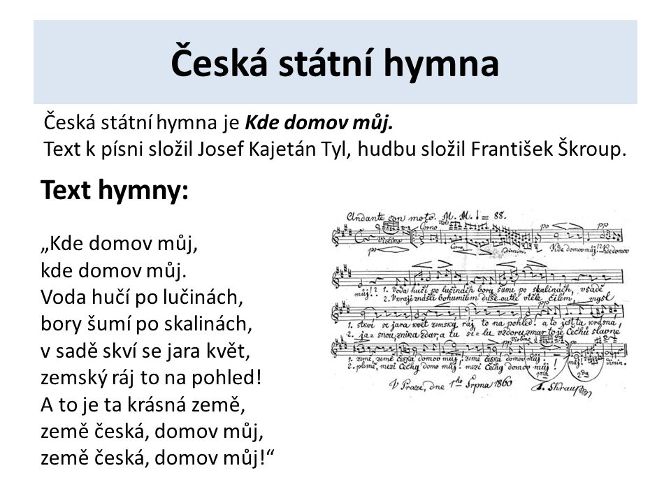 Česká státní hymna Text hymny: Česká státní hymna je Kde domov můj.